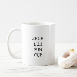 SHUH DUH FUH CUP | Funny Gift Coffee Tasse