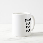 Shuh Duh Fuh Cup Funny Typografy Tasse (VorderseiteRechts)