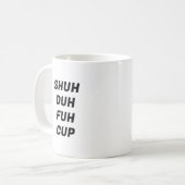 Shuh Duh Fuh Cup Funny Typografy Tasse (Vorderseite Links)