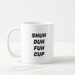 Shuh Duh Fuh Cup Funny Typografy Tasse