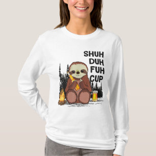 Shuh Duh Fuh Cup Sloths Drink Bier Camping T-Shirt