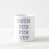 Shuh Duh Fuh Cup Tasse Funny (Mittel)