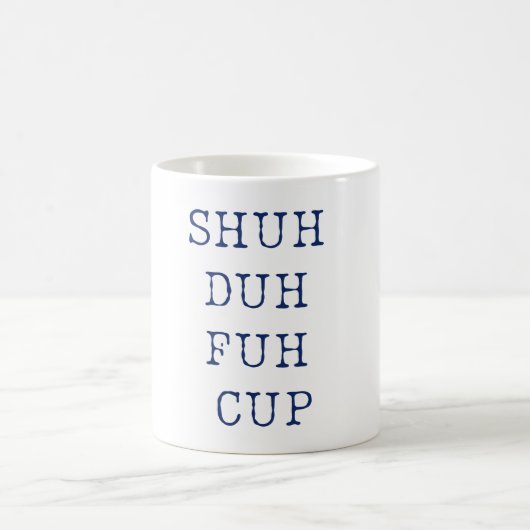 Shuh Duh Fuh Cup Tasse Funny (Mittel)