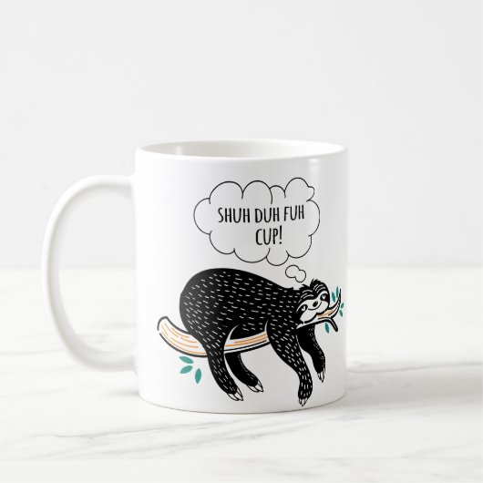 Shuh Duh Fuh Schalesloth-Zitat-Kaffee/Tee-Tasse Kaffeetasse (Links)