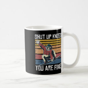 Shuit up Knees Ihr schönes Snowboard Funny Snowboa Kaffeetasse