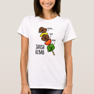 Shush Kebab Lustiger Lebensmittel-Wortwitz T-Shirt
