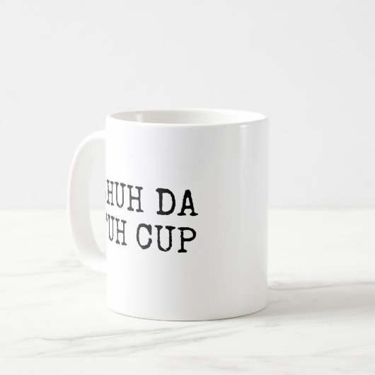 Shut Da Fuh Cup Coffee Tasse (Vorderseite Links)