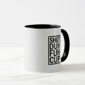 Shut Duh Fuh Tasse (VorderseiteRechts)