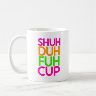 Shut Duh Huh Cup Funny Pink Orange Coffee Tasse