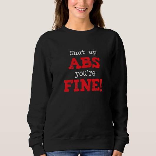 Shut Up Abs You're Fine, Funny Workout Gym Saying  Sweatshirt (Vorderseite)