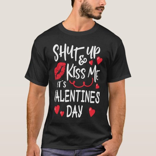 Shut Up and Kiss Me Valentines Day T-Shirt (Vorderseite)