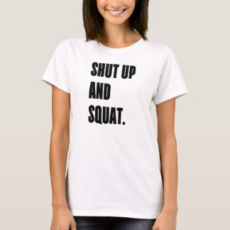 SHUT UP AND SQUAT - White Women's Gym T - Shirt