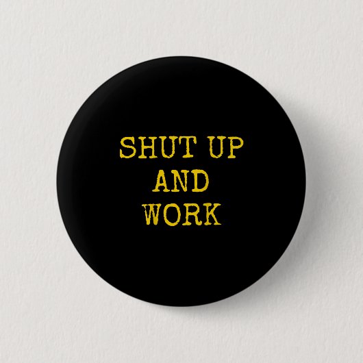 Shut Up And Work Funny Motivational Quote  Button (Vorderseite)