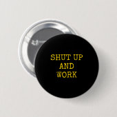 Shut Up And Work Funny Motivational Quote  Button (Vorne & Hinten)