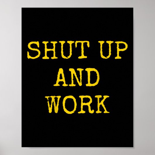 Shut Up And Work Funny Motivational Quote Poster (Vorne)