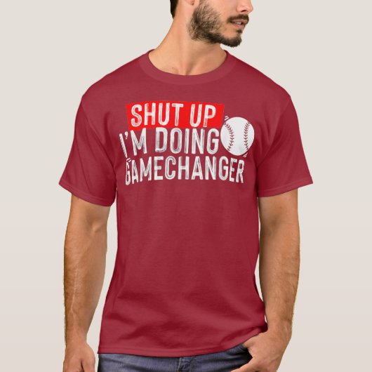 shut up Im doing game changer baseball T-Shirt (Vorderseite)