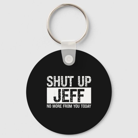 Shut Up Jeff No More From You Today Funny Name Quo Schlüsselanhänger (Vorderseite)