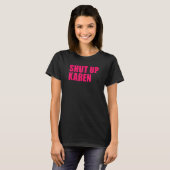 Shut Up Karen T-Shirt (Vorne ganz)