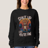 Shut Up Legs You're Fine Funny Teddy Bear Lifting Sweatshirt (Vorderseite)