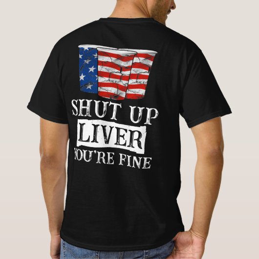 Shut up Liver Du bist fein Drinking Funny Beer USA T-Shirt (Rückseite)