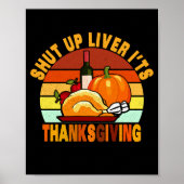 Shut Up Liver Its Thanksgiving Funny Turkey Day  Poster (Vorne)