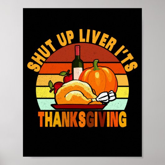 Shut Up Liver Its Thanksgiving Funny Turkey Day Poster (Vorne)