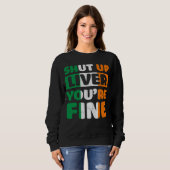 Shut Up Liver You Are Fine St Patricks Day Irish F Sweatshirt (Vorne ganz)