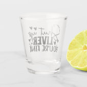 Shut Up Liver, You’re Fine Schnapsglas (Rückseite)