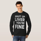 Shut Up Liver You're Fine  Drinking T-Shirt (Vorne ganz)