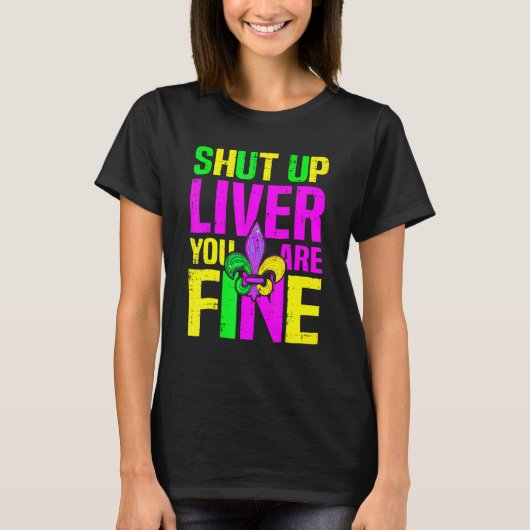 Shut Up Liver You're Fine Mardi Gras Funny Alcohol T-Shirt (Vorderseite)