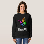 Shut Up Pretty Butterfly Funny Sarcastic Attitude Sweatshirt (Vorne ganz)