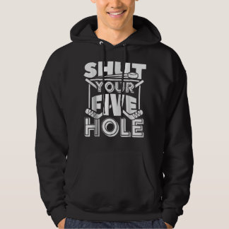 Shut Your Five Hole Ice Hockey Goalie Player Funny Hoodie