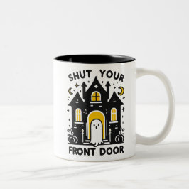 Shut Your Front Door – Bold Haunted House Ghost Zweifarbige Tasse