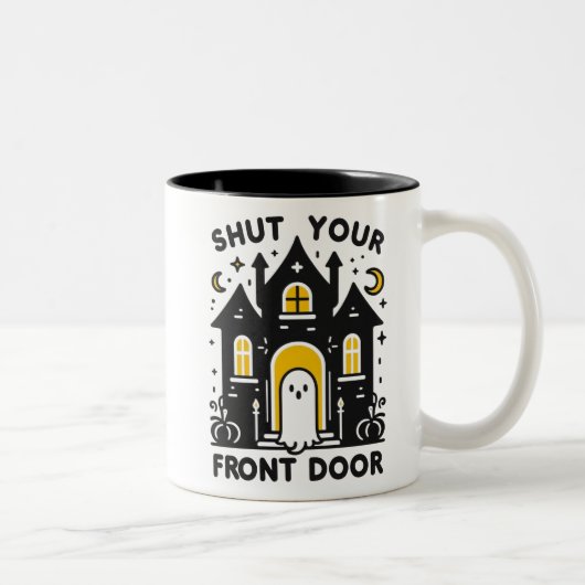Shut Your Front Door – Bold Haunted House Ghost Zweifarbige Tasse (Rechts)