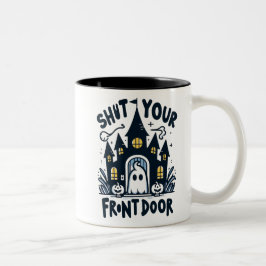 Shut Your Front Door Mug – Funny Ghost & Haunted  Zweifarbige Tasse