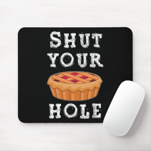 Shut Your Pie Hole Hilarious Sarcastic Thanksgivin Mousepad (Mit Mouse)