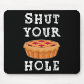 Shut Your Pie Hole Hilarious Sarcastic Thanksgivin Mousepad (Vorne)