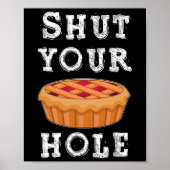 Shut Your Pie Hole Hilarious Sarcastic Thanksgivin Poster (Vorne)