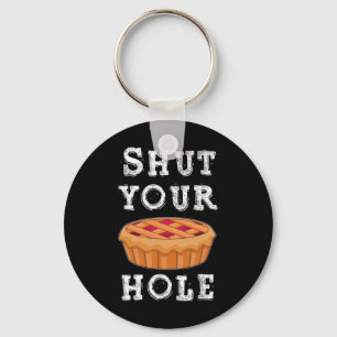 Shut Your Pie Hole Hilarious Sarcastic Thanksgivin Schlüsselanhänger