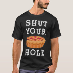 Shut Your Pie Hole Hilarious Sarcastic Thanksgivin T-Shirt