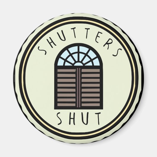Shutters Shut! Magnet (Vorne)