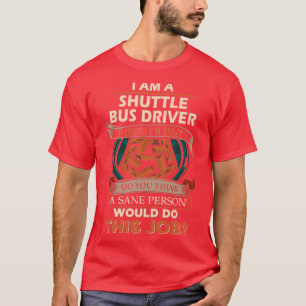 Shuttle Bus Fahrer Sane Person Job Geschenk Artike T-Shirt