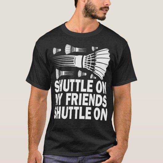Shuttle On My Friends Badminton Game Day Coach Tra T-Shirt (Vorderseite)