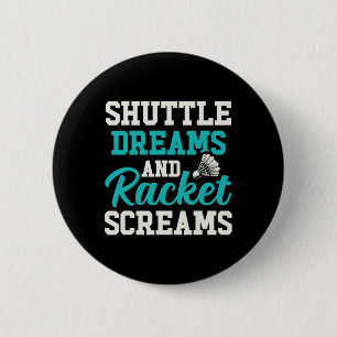 Shuttle Träume und Racket-Schreie Funny Badminton Button