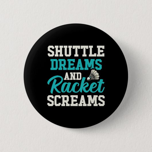 Shuttle Träume und Racket-Schreie Funny Badminton Button (Vorderseite)