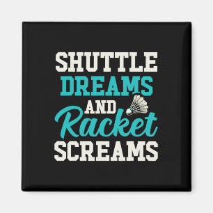 Shuttle Träume und Racket-Schreie Funny Badminton Magnet