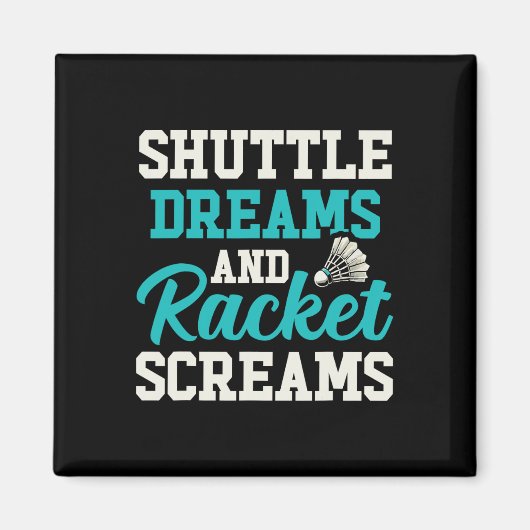 Shuttle Träume und Racket-Schreie Funny Badminton Magnet (Vorne)