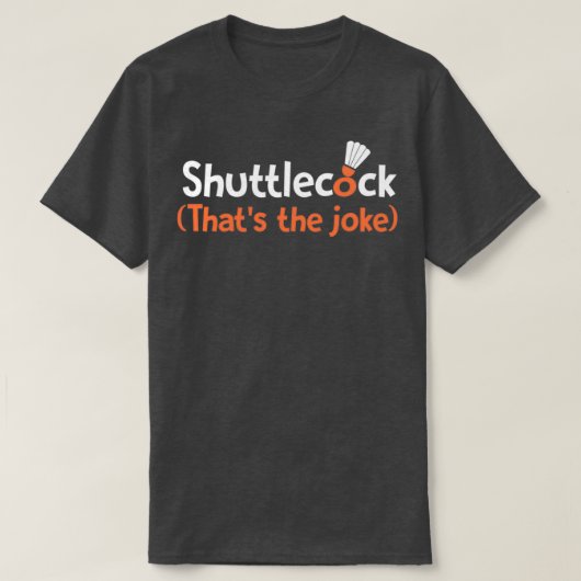 Shuttlecock Thatx27s der Witz T T-Shirt (Design vorne)