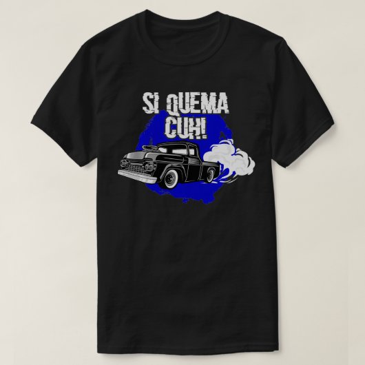 Si Quema Cuh Lowrider Takuache Truck T-Shirt (Design vorne)