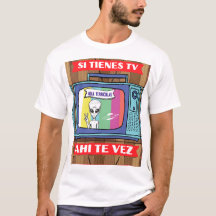si tienes tv ahi te vez Alien T - Shirt